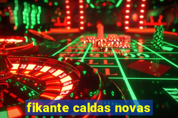 fikante caldas novas